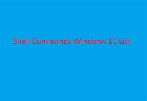 Complete List Of All Shell Commands In Windows 11