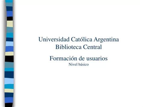 Ppt Universidad Cat Lica Argentina Biblioteca Central Formaci N De
