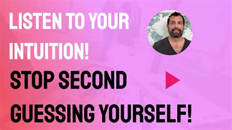 Listen To Your Intuition And Stop Second Guessing Yourself Youtube