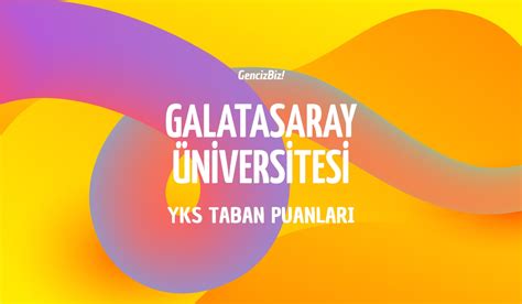 Galatasaray Niversitesi Taban Puanlar Gencizbiz