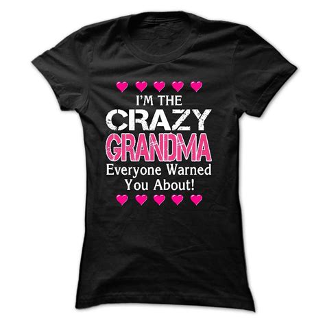 Im The Crazy Grandma Everyone Warned You About Tee T Shirt First