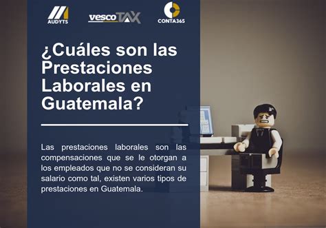 ¿cuáles Son Las Prestaciones Laborales En Guatemala Vesco Consultores