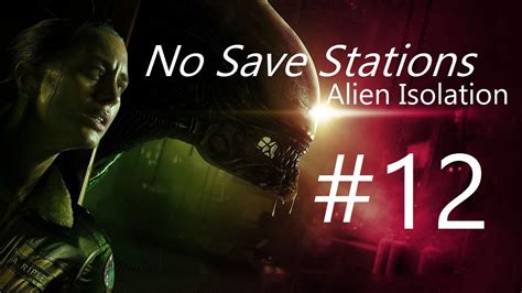 Alien Isolation 12 No Save Stations Samuels Youtube