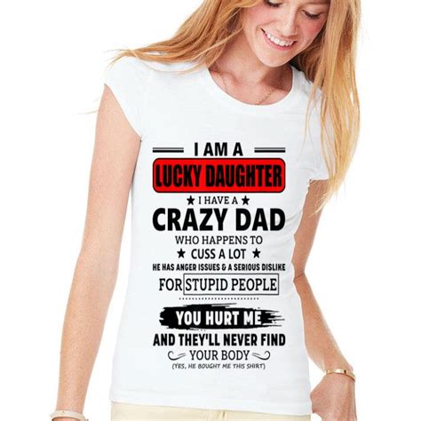 I Am A Lucky Daughter I Have Crazy Dad Who Happens To Cuss A Lot Shirt Hoodie Sweater