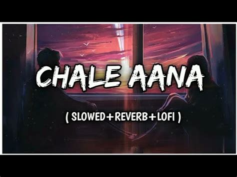 Chale Aana Slowed Reverb Lofi Song By Armaan Malik Youtube