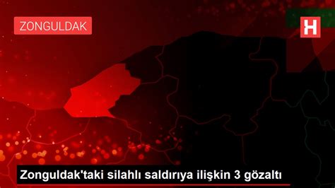 Son dakika gündem Zonguldak taki silahlı saldırıya ilişkin 3 gözaltı