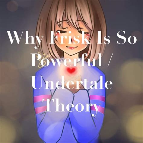 Why Is Frisk So Powerful An Undertale Theory Undertale Amino