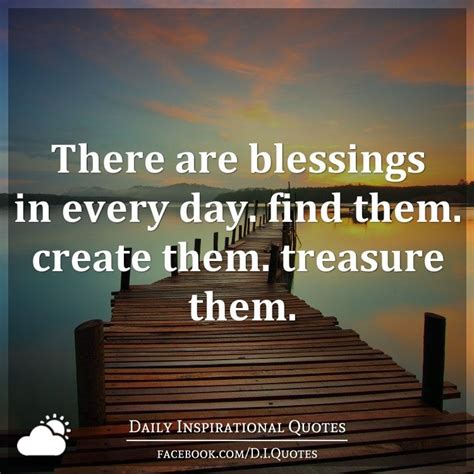 There Are Blessings In Every Day Find Them Create Them Treasure