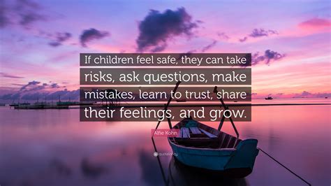 Alfie Kohn Quote “if Children Feel Safe They Can Take Risks Ask