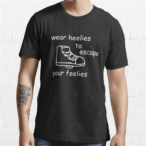 Wear Heelies To Escape Your Feelies T Shirt By Thesaltoverlord