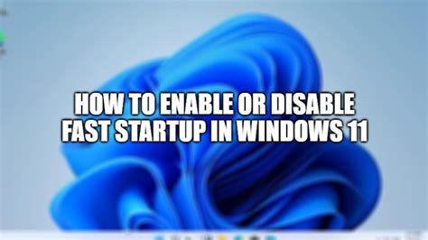 How To Enable Or Disable Fast Startup In Windows 11
