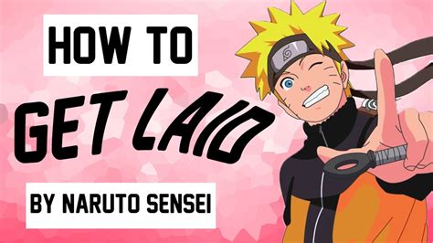 How To Get Laid By Naruto Sensei Youtube