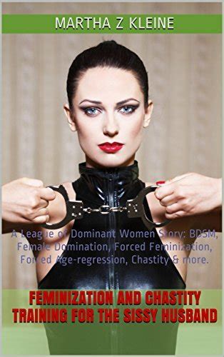 Feminization And Chastity Training For The Sissy Husband By Martha Z