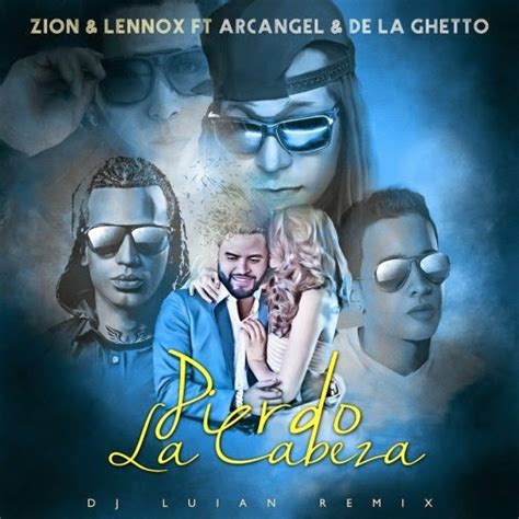 Feat Zion Y Lennox Arcangel And De La Ghetto Pierdo La Cabeza Official Remix 2015 Yimproo