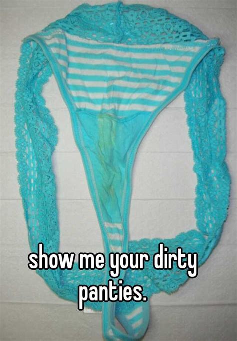 Show Me Your Dirty Panties