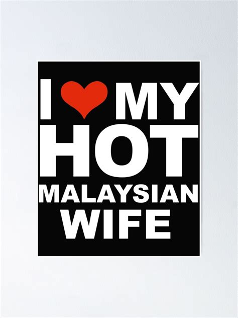 I Love My Hot Malaysian Wife Marriage Husband Malaysia Poster By Losttribe Redbubble