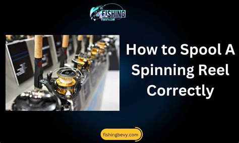 Must Know Tricks To Spool A Spinning Reel Like A Pro