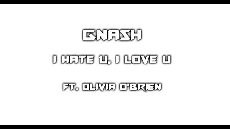 Gnash Ft Olivia Obrien I Hate U I Love U Lyrics Youtube