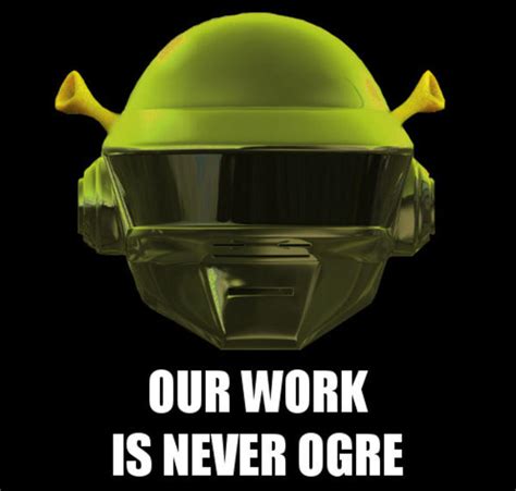 Our Work Is Never Ogre Shrek Know Your Meme
