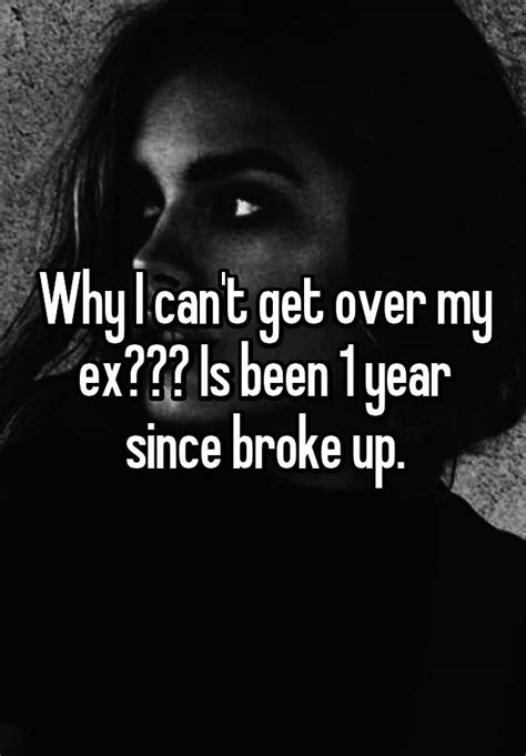 Why I Cant Get Over My Ex Is Been 1 Year Since Broke Up