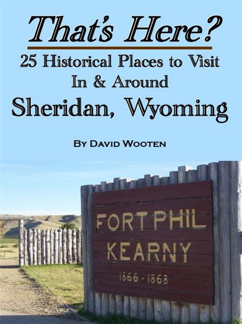 25 Historical Sites You Can Visit Around Sheridan Wy Complete With