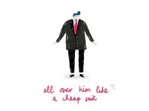 All Over Him Like A Cheap Suit By Mark Conlan On Dribbble
