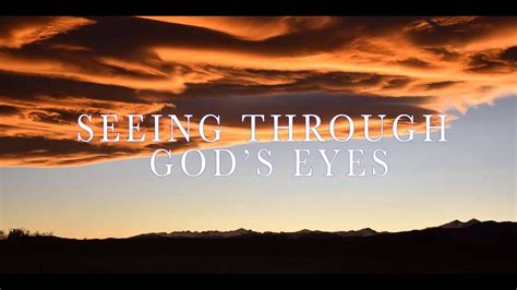 Seeing Through Gods Eyes Youtube