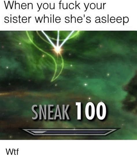 When You Fuck Your Sister While Shes Asleep Sneak 100 Anaconda Meme On Meme