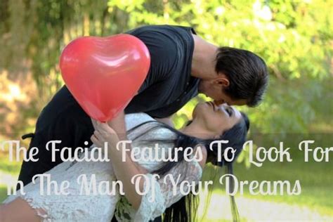 The Facial Features To Look For In The Man Of Your Dreams Sex And