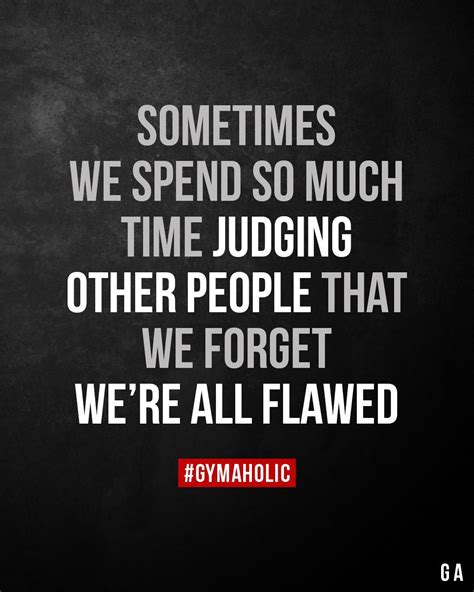 Sometimes We Spend So Much Time Judging Other People Judging Others