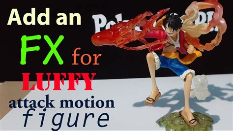 How To Add An Fx On Your Luffy Attack Motion Figure Youtube