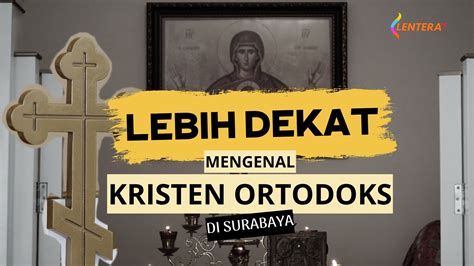 Mengenal Lebih Dekat Kristen Ortodoks Di Surabaya Lentera TV LMedia