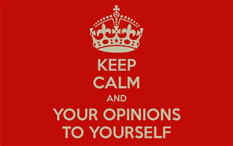 Keep Your Opinion Quotes Quotesgram