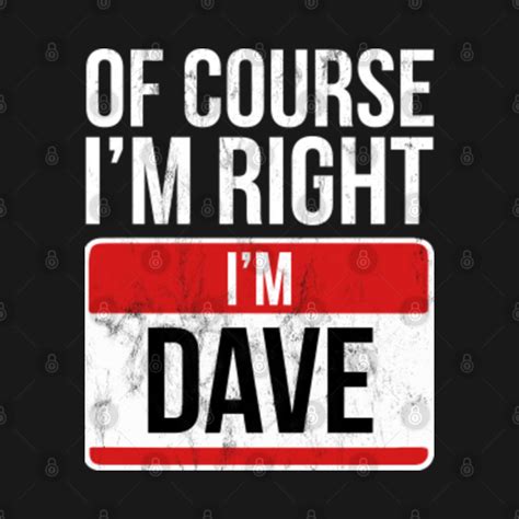 Of Course Im Right Im Dave Funny David Right Tank Top Teepublic