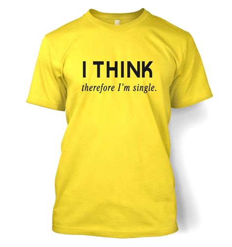 I Think Therefore Im Single T Shirt Somethinggeeky