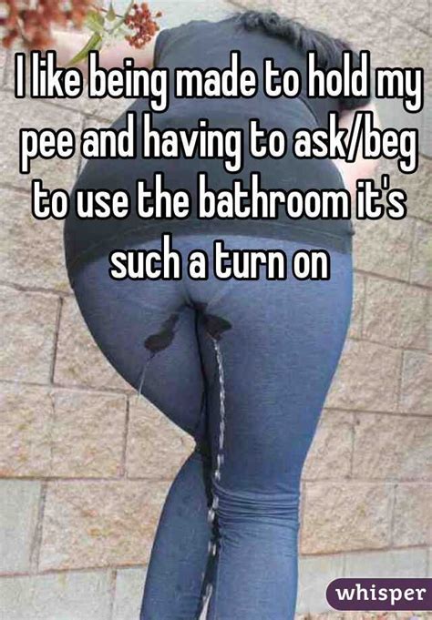 I Like Being Made To Hold My Pee And Having To Ask Beg To Use The Bathroom It S Such A Turn On
