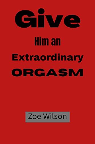give him an extraordinary orgasm with tips on how to blowjob and how to arouse your man ebook