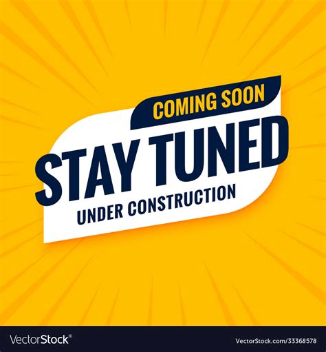 Coming Soon Stay Tuned Under Construction Design Vector Image