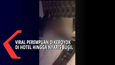 Viral Perempuan Dikeroyok Di Hotel Hingga Nyaris Bugil Youtube