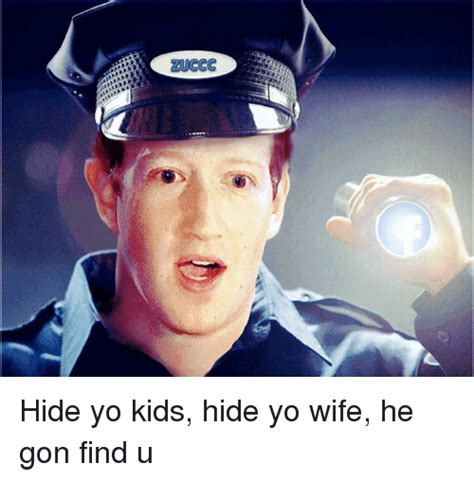 Zuccc Hide Yo Kids Hide Yo Wife He Gon Find U Meme On Meme