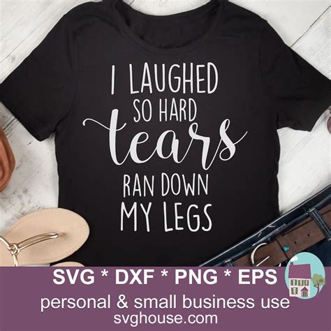 I Laughed So Hard Tears Ran Down My Legs Svg Files For Cricut Etsy