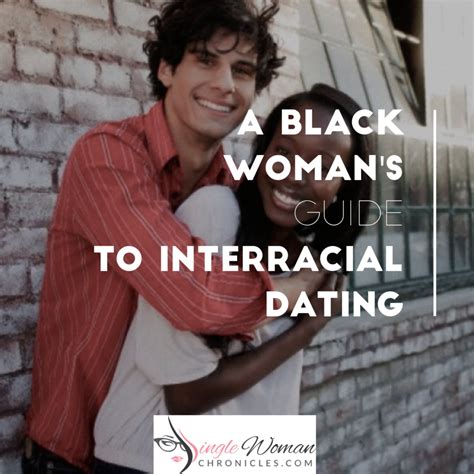 A Black Womans Guide Into Interracial Dating Single Women Chronicles