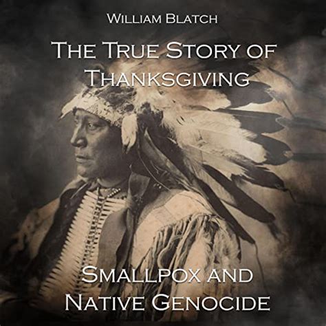 The True Story Of Thanksgiving Smallpox And Native Genocide By William