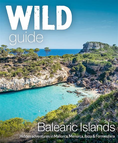 The Hidden Side Of Mallorca Menorca Ibiza And Formentera Revealed In Fascinating Travel Guide
