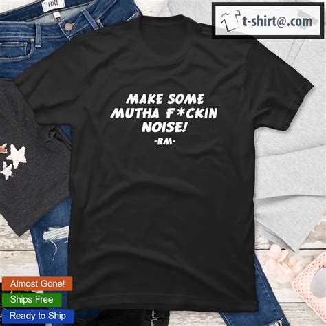 make some mutha fuckin noise rm t shirt