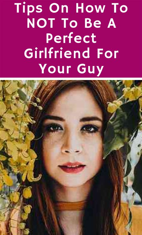 Tips On How To Not To Be A Perfect Girlfriend For Your Guy The