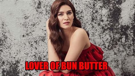 kriti sanon is a classic lover of bun butter and jam read on