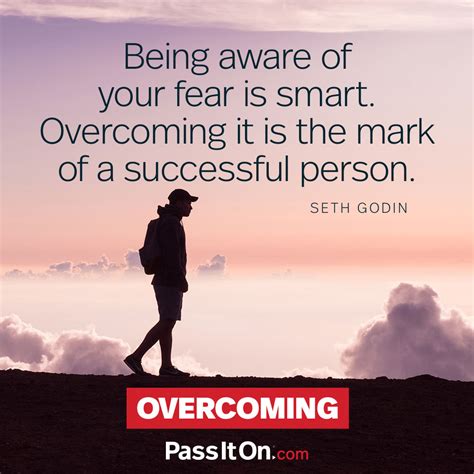Being Aware Of Your Fear Is Smart Overcoming It Is The Mark Of A