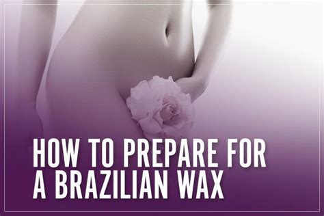 how to prepare for a brazilian wax your first time tips and etiquette 2023