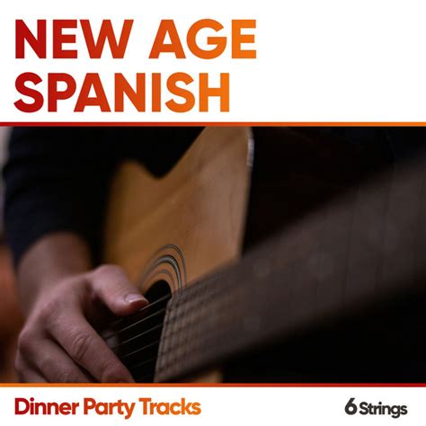 New Age Spanish Dinner Party Tracks Album By Relaxing Acoustic Guitar Spotify